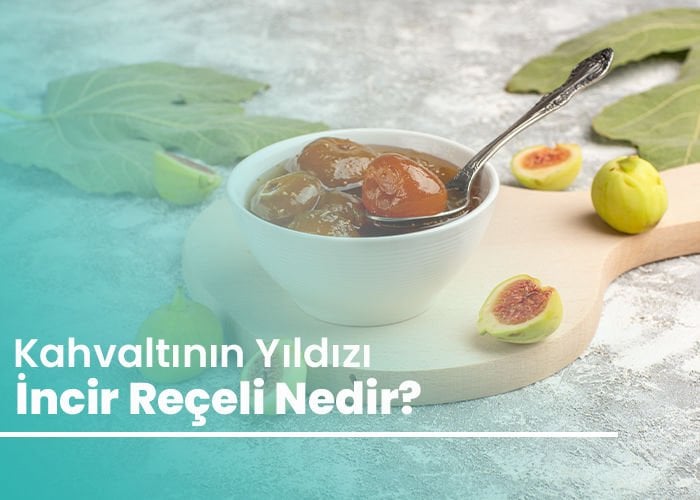 Kahvaltının Yıldızı: İncir Reçeli Nedir?