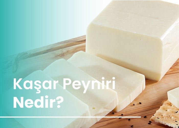 Kaşar Peyniri Nedir?