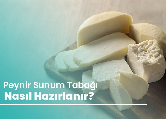 Peynir Sunum Tabağı Nasıl Hazırlanır?