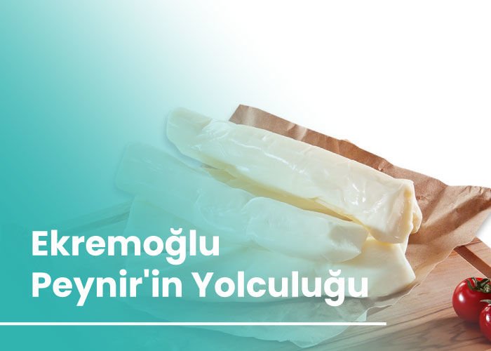 Ekremoğlu Peynir'in Yolculuğu
