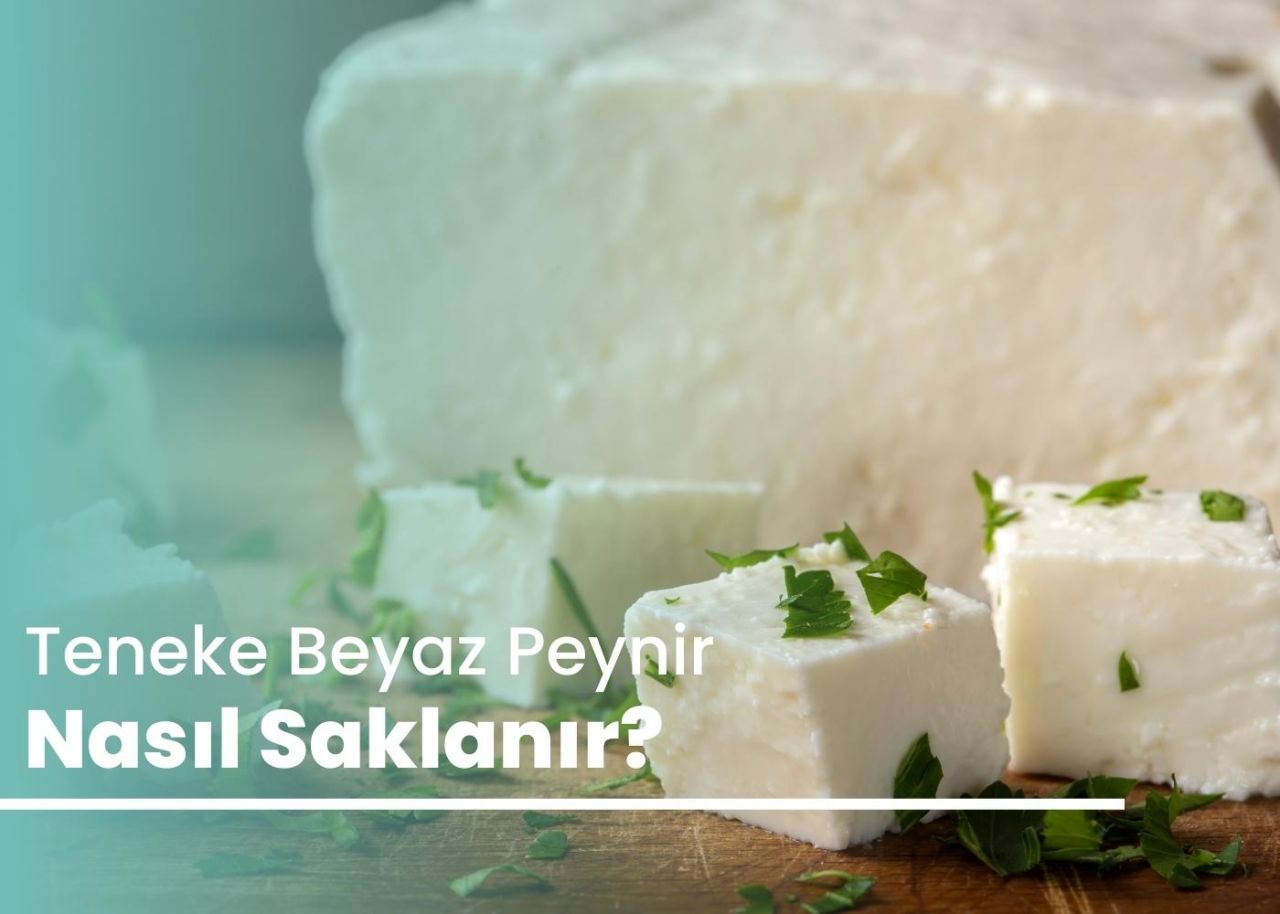 Teneke Beyaz Peynir Nasıl Saklanır?